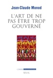 Jean-Claude Monod - L'art de ne pas être trop gouverné - Sur les crises de gouvernementalité.