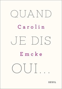 Carolin Emcke - Quand je dis oui....