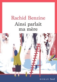 Rachid Benzine - Ainsi parlait ma mère.