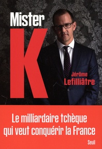 Jérôme Lefilliâtre - Mister K. - Petites et grandes affaires de Daniel Kretinsky.