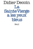 Didier Decoin - La Sainte Vierge a les yeux bleus.