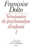 Françoise Dolto - Séminaire de psychanalyse d'enfants Tome 1 - Séminaire de psychanalyse d'enfants.
