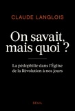 Claude Langlois - On savait, mais quoi ? - La pédophilie dans l'Eglise de la Révolution à nos jours.
