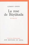 Clément Lépidis et Emmanuel Roblès - La rose de Büyükada.