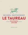 Michel Pastoureau - Le taureau - Une histoire culturelle.
