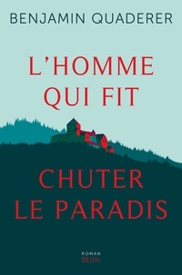 Benjamin Quaderer - L'homme qui fit chuter le paradis.