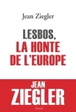 Jean Ziegler - Lesbos, la honte de l'Europe.