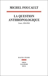 Michel Foucault - La question anthropologique - Cours. 1954-1955.