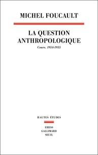 Michel Foucault - La Question anthropologique - Cours, 1954-1955.