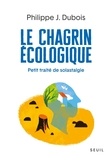 Philippe Jacques Dubois - Le chagrin écologique - Petit traité de solastagie.