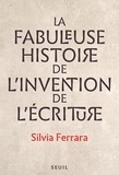 Silvia Ferrara - La fabuleuse histoire de l'invention de l'écriture.