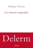 Philippe Delerm - Les instants suspendus.