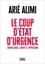 Arié Alimi - Le coup d'Etat d'urgence - Surveillance, repression et libertés.