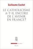 Guillaume Cuchet - Le Catholicisme a-t-il encore de l'avenir en France ?.