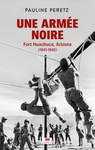 Une armée noire. Fort Huachuca, Arizona (1941-1945)