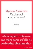 Myriam Anissimov - Oublie-moi cinq minutes !.