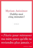 Myriam Anissimov - Oublie-moi cinq minutes !.