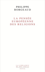 Philippe Borgeaud - La pensée européenne des religions.
