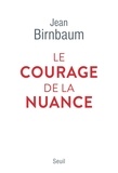Jean Birnbaum - Le courage de la nuance.