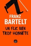 Franz Bartelt - Un flic bien trop honnête.