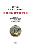 Paul B. Preciado - Pornotopie - Playboy et l'invention de la sexualité multimédia.