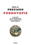 Paul B. Preciado - Pornotopie - Playboy et l'invention de la sexualité multimédia.