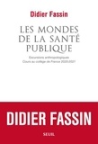 Didier Fassin - Les Mondes de la santé publique - Excursions anthropologiques. Cours au Collège de France 2020-2021.
