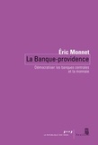 Eric Monnet - La Banque Providence - Démocratiser les banques centrales et la monnaie.