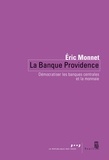 Eric Monnet - La Banque Providence - Démocratiser les banques centrales et la monnaie.