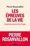 Pierre Rosanvallon - Les épreuves de la vie - Comprendre autrement les Français.