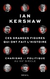 Ian Kershaw - Ces grandes figures qui ont fait l'histoire - Charisme et politique au XXe siècle.