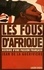 Jean de La Guérivière - Les Fous D'Afrique. Histoire D'Une Passion Francaise.