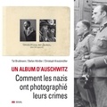 Tal Bruttmann et Stefan Hördler - Un album d'Auschwitz - Comment les nazis ont photographié leurs crimes.