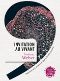 Andreas Weber - Invitation au vivant - Repenser les Lumières à l'âge de l'Anthropocène.