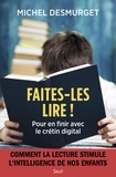 Michel Desmurget - Faites-les lire ! - Pour en finir avec le crétin digital.