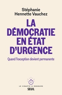 Stéphanie Hennette Vauchez - La Démocratie en état d'urgence - Quand l'exception devient permanente.