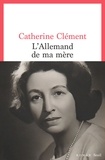 Catherine Clément - L'Allemand de ma mère.