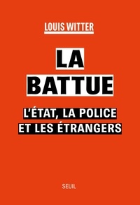 Louis Witter - La battue - L'Etat, la police et les étrangers.