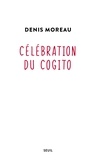 Denis Moreau - Célébration du cogito.