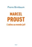 Pierre Birnbaum - Marcel Proust - L'adieu au monde juif.