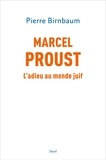 Pierre Birnbaum - Marcel Proust - L'adieu au monde juif.