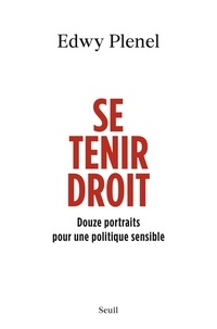 Edwy Plenel - Se tenir droit - Douze portraits pour une politique sensible.