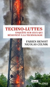 Fabien Benoit et Nicolas Celnik - Techno-luttes - Enquête sur ceux qui résistent à la technologie.