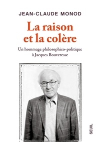 Jean-Claude Monod - La raison et la colère - Un hommage philosophico-politique à Jacques Bouveresse.