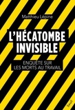 Matthieu Lépine - L'Hécatombe invisible - Enquête sur les morts au travail.