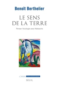 Benoît Berthelier - Le sens de la terre - Penser l'écologie avec Nietzsche.