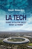 Olivier Alexandre - La tech - Quand la Silicon Valley refait le monde.