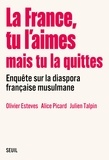  Seuil - La France, tu l'aimes mais tu la quittes - Enquête sur la diaspora française musulmane.