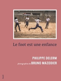 Philippe Delerm et Bruno Mazodier - Le foot est une enfance.