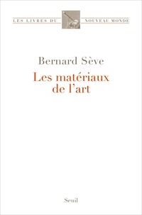 Bernard Sève - Les matériaux de l'art.